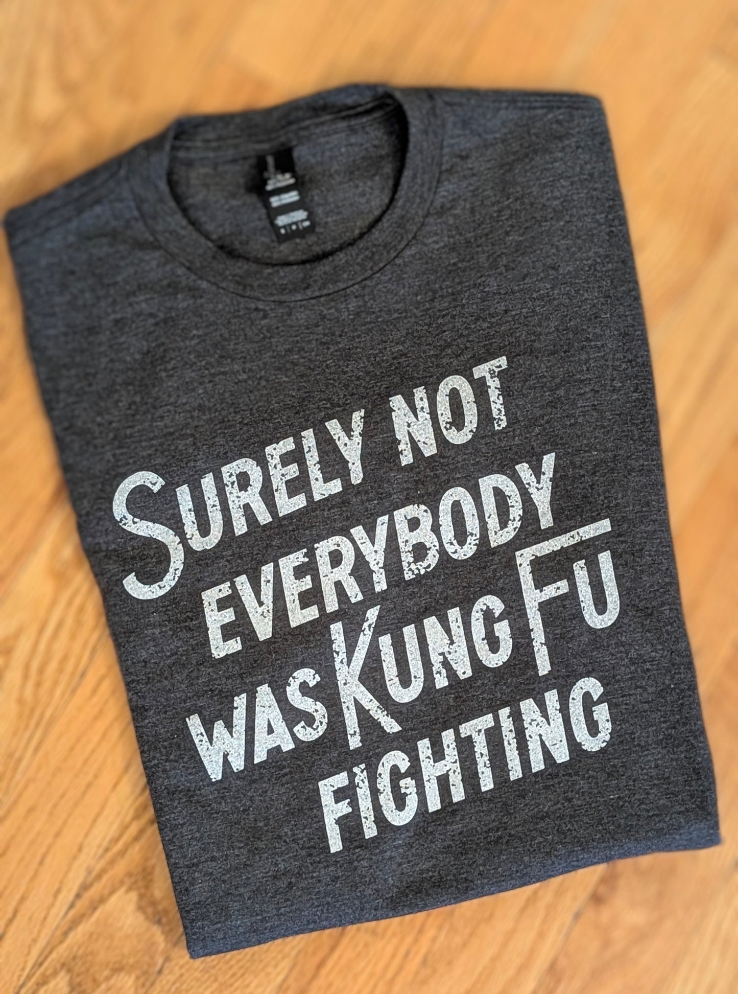 Surely Not Everyone was Kung Fu Fighting Tee